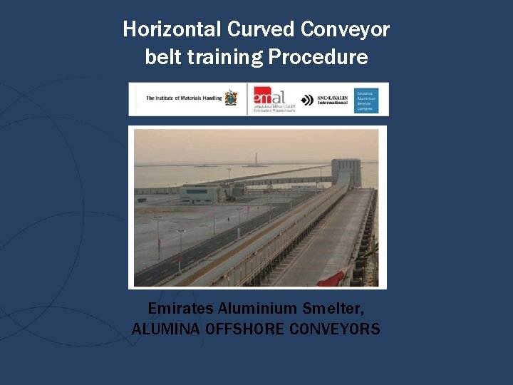 Horizontal Curved Conveyor belt training Procedure Emirates Aluminium Smelter, ALUMINA OFFSHORE CONVEYORS 