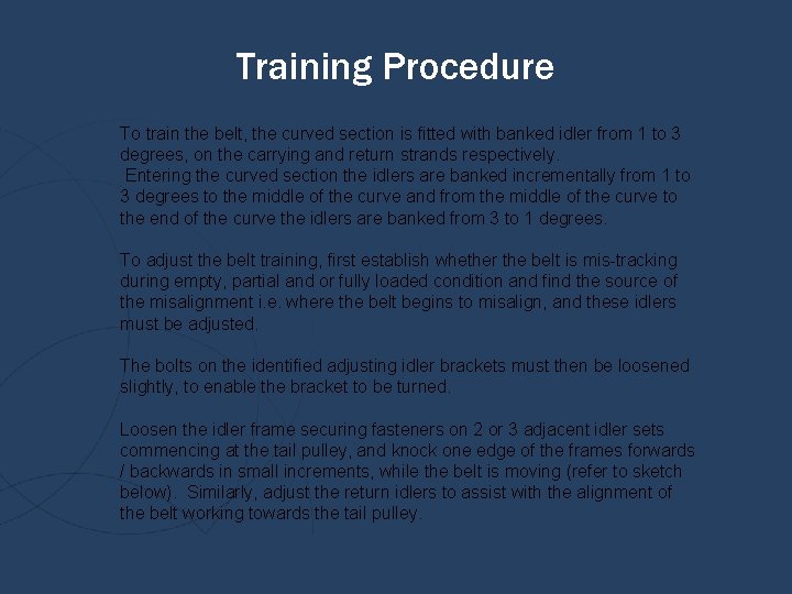 Training Procedure To train the belt, the curved section is fitted with banked idler