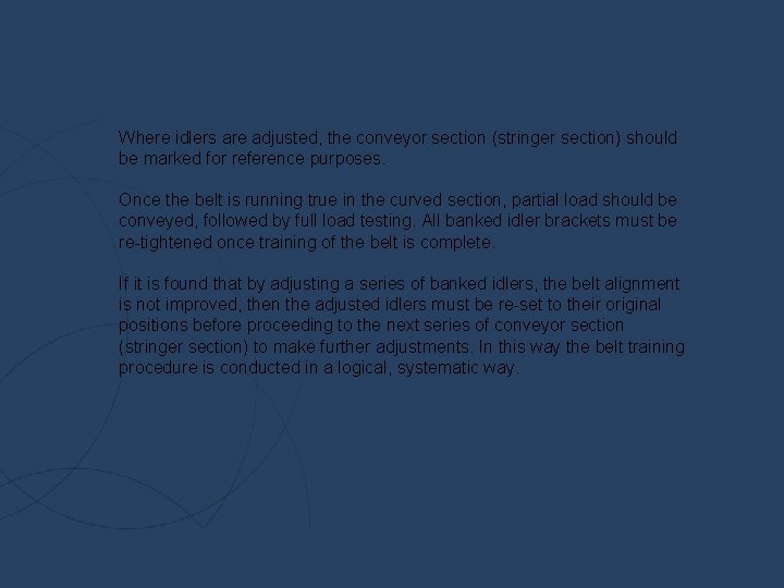 Where idlers are adjusted, the conveyor section (stringer section) should be marked for reference