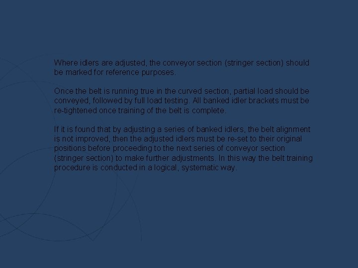 Where idlers are adjusted, the conveyor section (stringer section) should be marked for reference