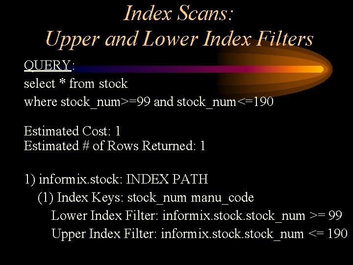 Index Scans: Upper and Lower Index Filters QUERY: select * from stock where stock_num>=99