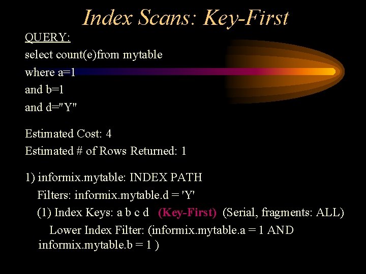 Index Scans: Key-First QUERY: select count(e)from mytable where a=1 and b=1 and d="Y" Estimated