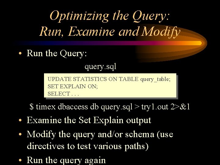Optimizing the Query: Run, Examine and Modify • Run the Query: query. sql UPDATE