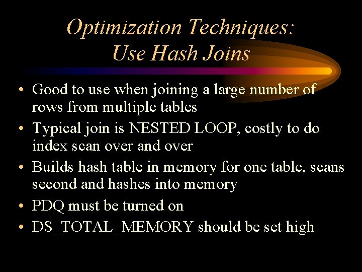 Optimization Techniques: Use Hash Joins • Good to use when joining a large number