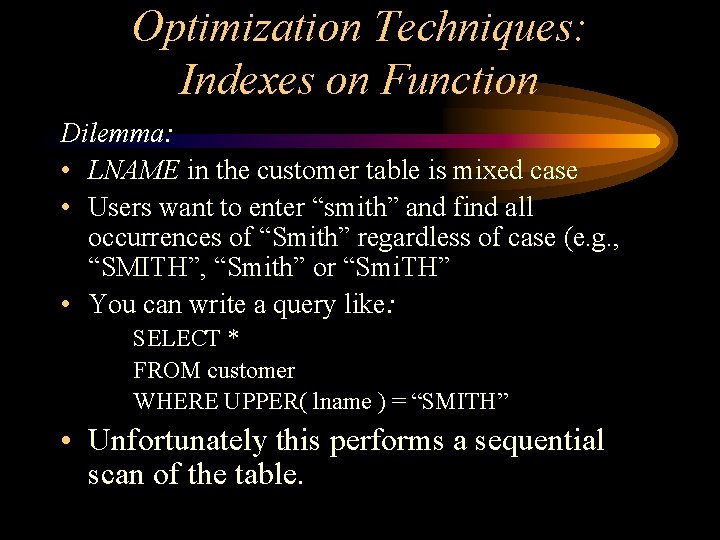 Optimization Techniques: Indexes on Function Dilemma: • LNAME in the customer table is mixed