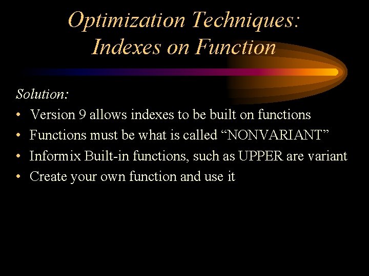 Optimization Techniques: Indexes on Function Solution: • Version 9 allows indexes to be built