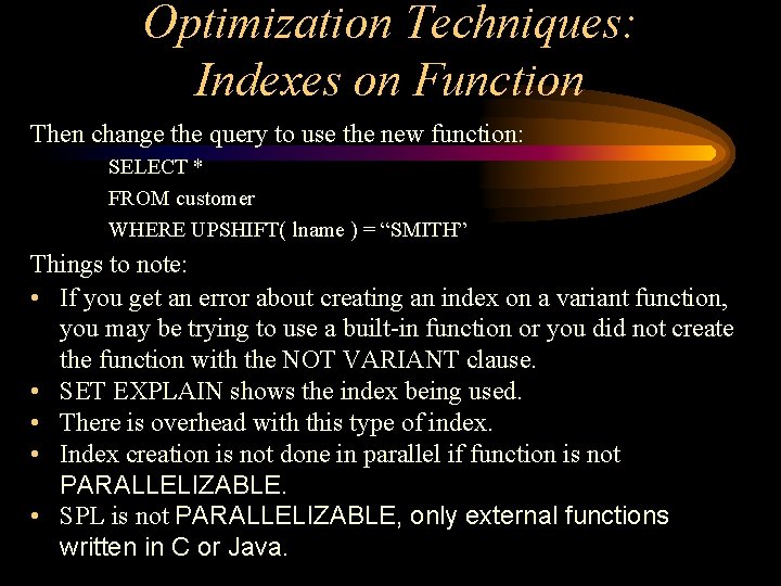 Optimization Techniques: Indexes on Function Then change the query to use the new function: