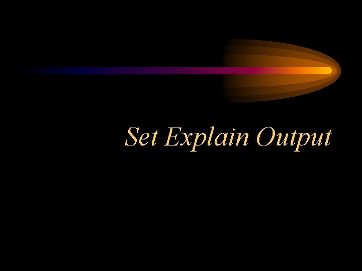 Set Explain Output 