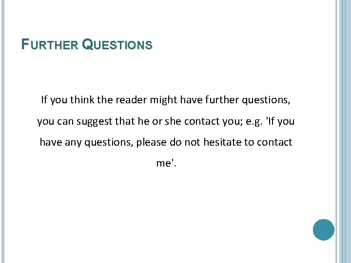 FURTHER QUESTIONS If you think the reader might have further questions, you can suggest