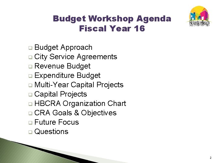 Budget Workshop Agenda Fiscal Year 16 q Budget Approach q City Service Agreements q