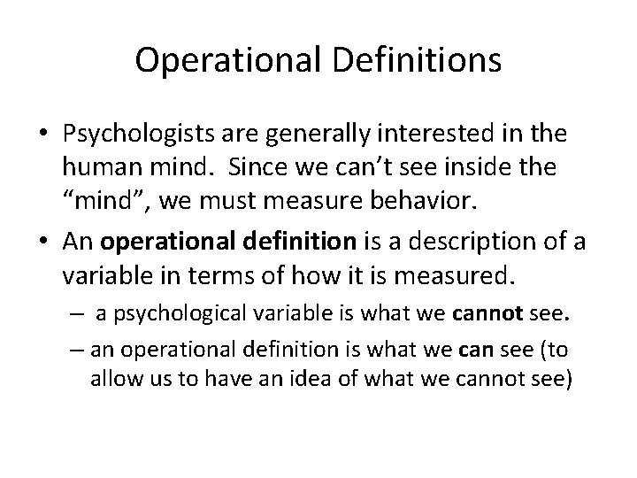 Operational Definitions • Psychologists are generally interested in the human mind. Since we can’t