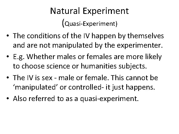 Natural Experiment (Quasi-Experiment) • The conditions of the IV happen by themselves and are