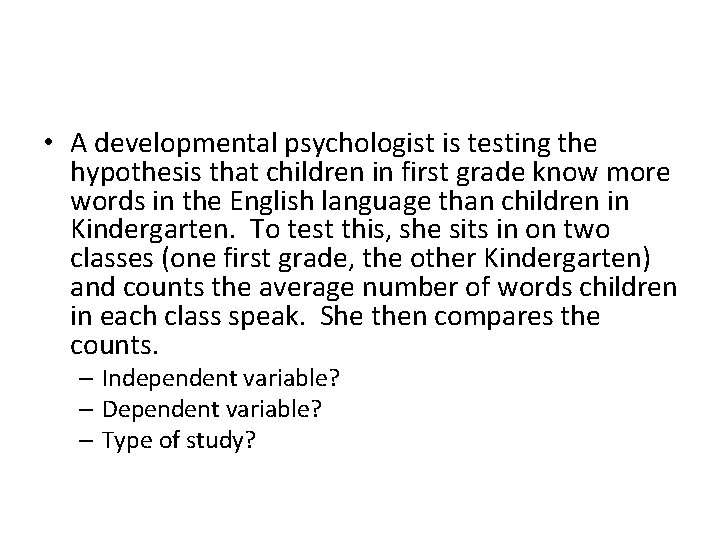  • A developmental psychologist is testing the hypothesis that children in first grade