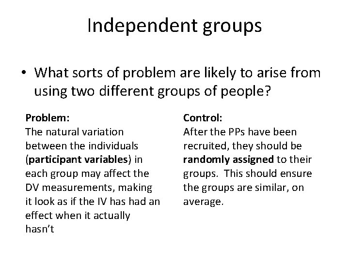 Independent groups • What sorts of problem are likely to arise from using two