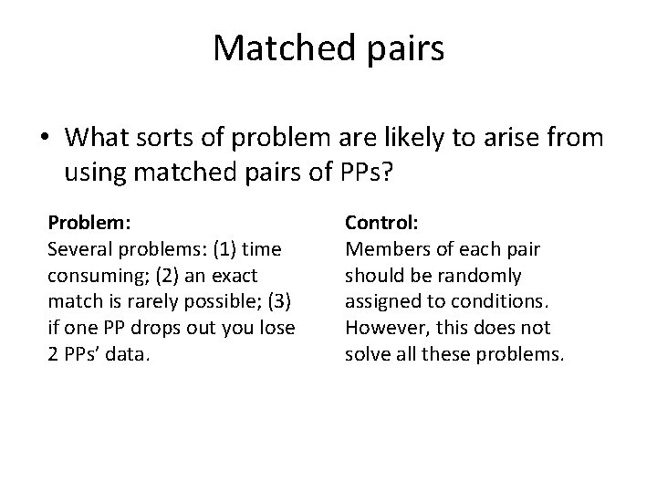 Matched pairs • What sorts of problem are likely to arise from using matched