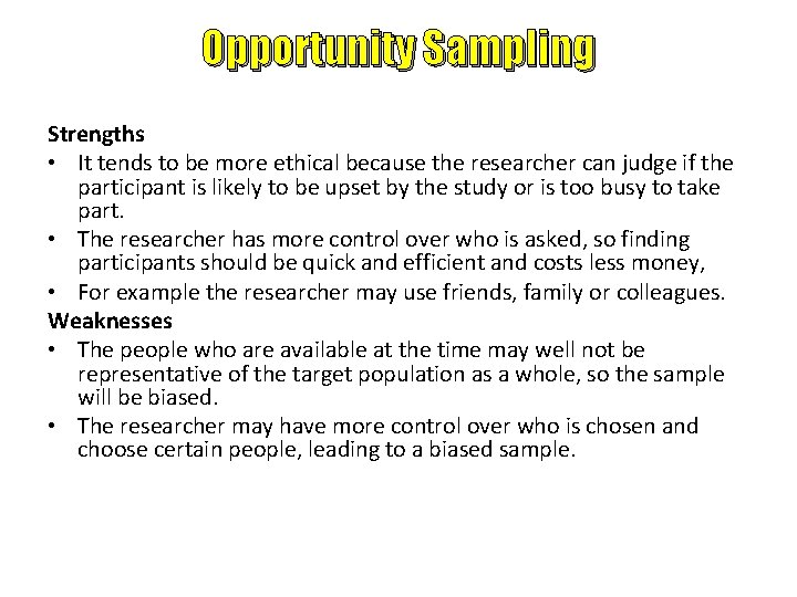 Opportunity Sampling Strengths • It tends to be more ethical because the researcher can