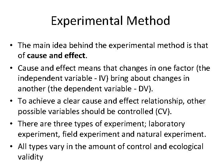 Experimental Method • The main idea behind the experimental method is that of cause