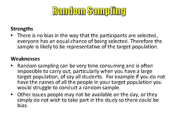 Random Sampling Strengths • There is no bias in the way that the participants