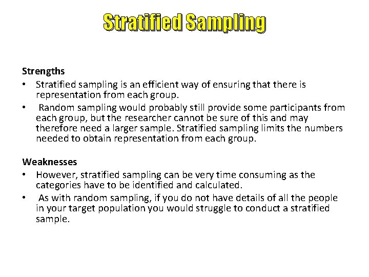 Stratified Sampling Strengths • Stratified sampling is an efficient way of ensuring that there