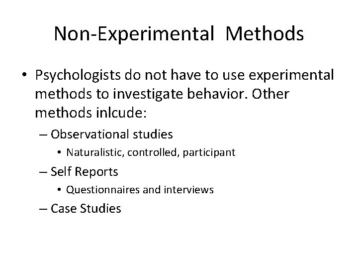 Non-Experimental Methods • Psychologists do not have to use experimental methods to investigate behavior.