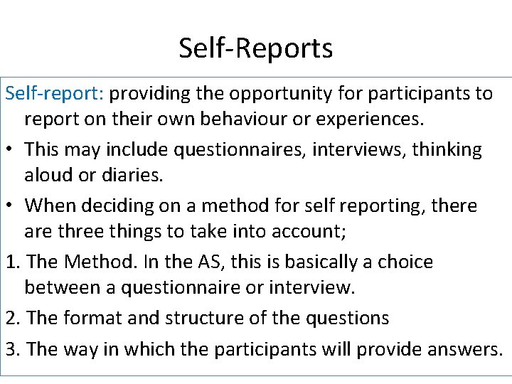 Self-Reports Self-report: providing the opportunity for participants to report on their own behaviour or