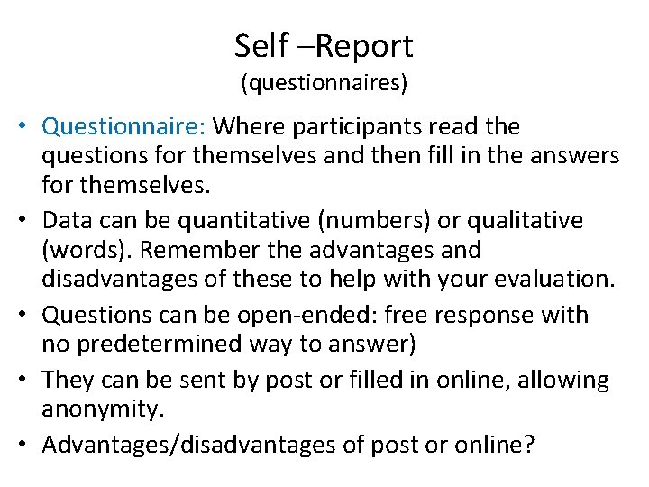 Self –Report (questionnaires) • Questionnaire: Where participants read the questions for themselves and then