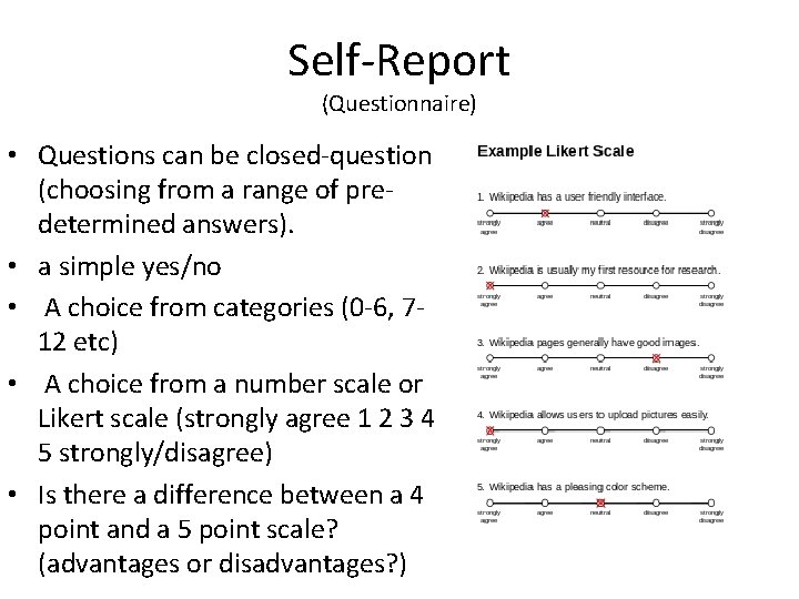 Self-Report (Questionnaire) • Questions can be closed-question (choosing from a range of predetermined answers).