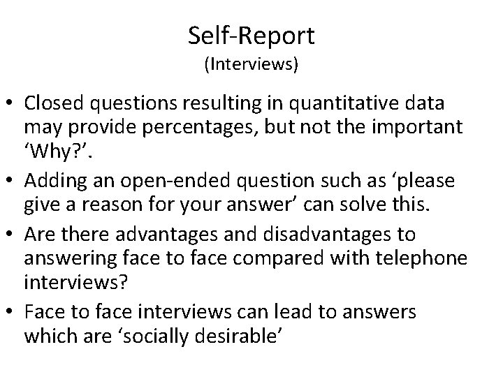 Self-Report (Interviews) • Closed questions resulting in quantitative data may provide percentages, but not