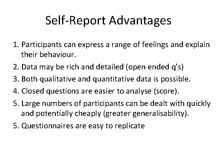 Self-Report Advantages 1. Participants can express a range of feelings and explain their behaviour.