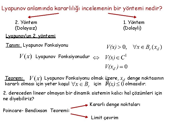 Lyapunov anlamında kararlılığı incelemenin bir yöntemi nedir? 2. Yöntem (Dolaysız) 1. Yöntem (Dolaylı) Lyapunov’un