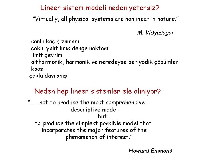 Lineer sistem modeli neden yetersiz? “Virtually, all physical systems are nonlinear in nature. ”