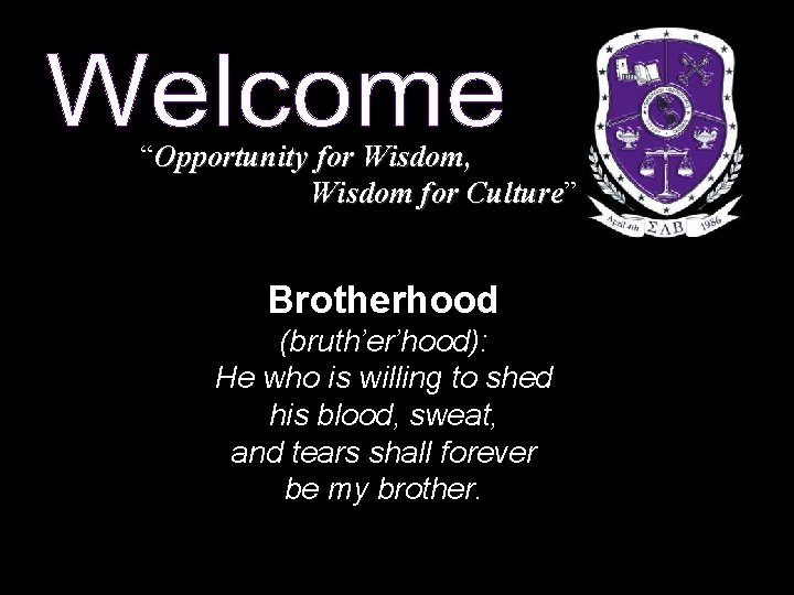 “Opportunity for Wisdom, Wisdom for Culture” Culture • Brotherhood (bruth’er’hood): He who is willing