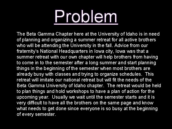 Problem The Beta Gamma Chapter here at the University of Idaho is in need