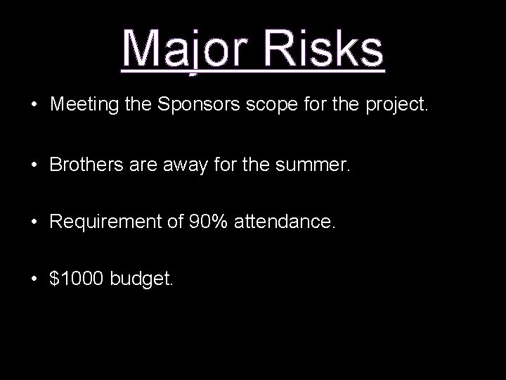 Major Risks • Meeting the Sponsors scope for the project. • Brothers are away