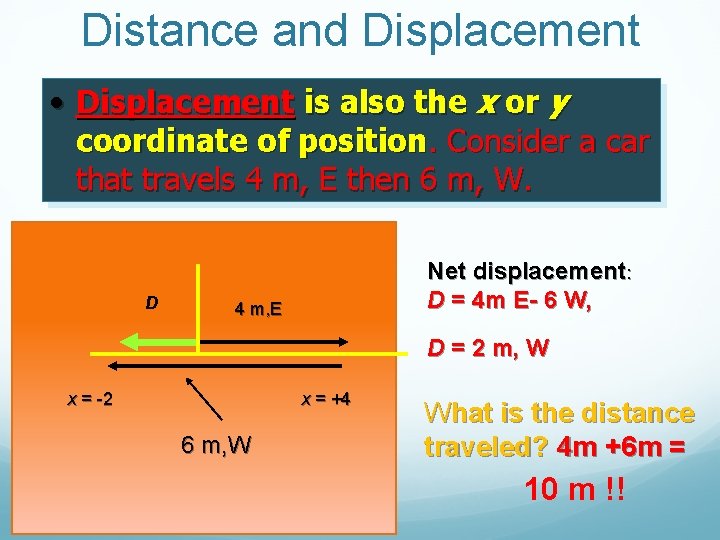 Distance and Displacement • Displacement is also the x or y coordinate of position.