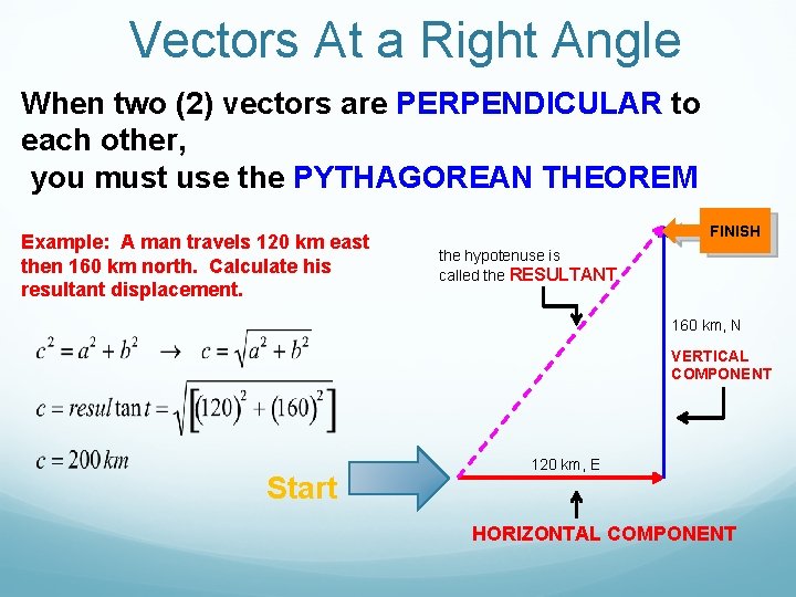 Vectors At a Right Angle When two (2) vectors are PERPENDICULAR to each other,