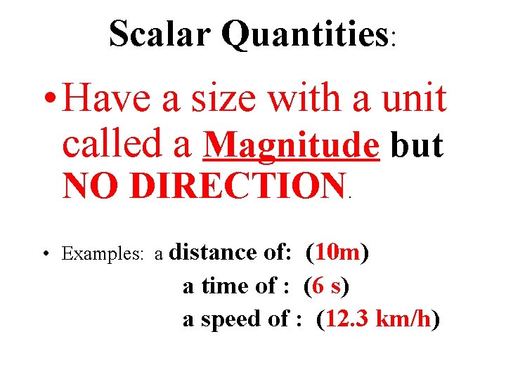 Scalar Quantities: • Have a size with a unit called a Magnitude but NO