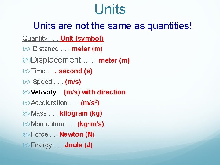 Units are not the same as quantities! Quantity. . . Unit (symbol) Distance. .