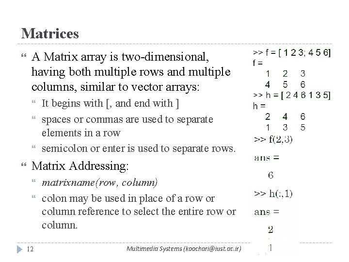 Matrices A Matrix array is two-dimensional, having both multiple rows and multiple columns, similar