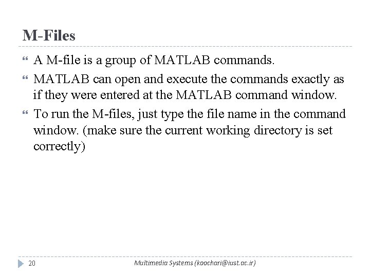 M-Files A M-file is a group of MATLAB commands. MATLAB can open and execute