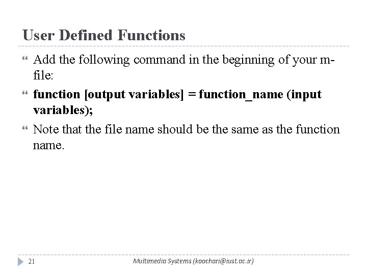 User Defined Functions Add the following command in the beginning of your mfile: function