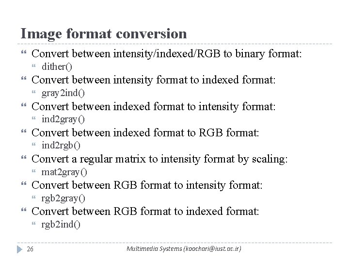 Image format conversion Convert between intensity/indexed/RGB to binary format: Convert between intensity format to