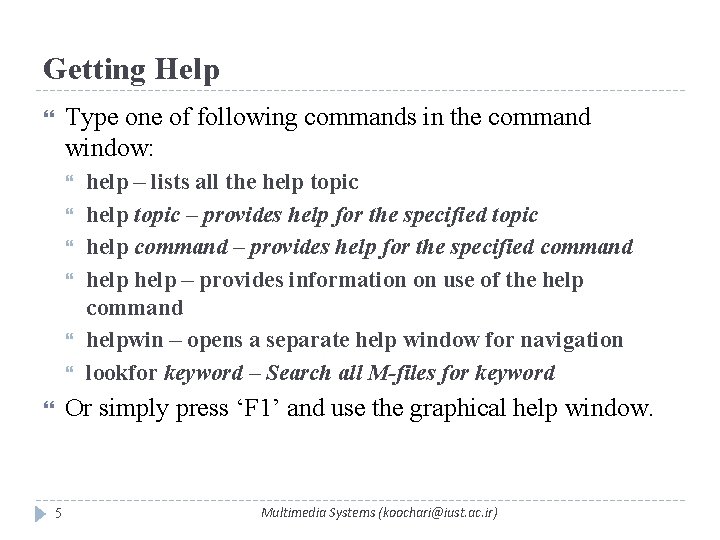 Getting Help Type one of following commands in the command window: help – lists