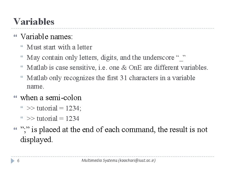 Variables Variable names: Must start with a letter May contain only letters, digits, and