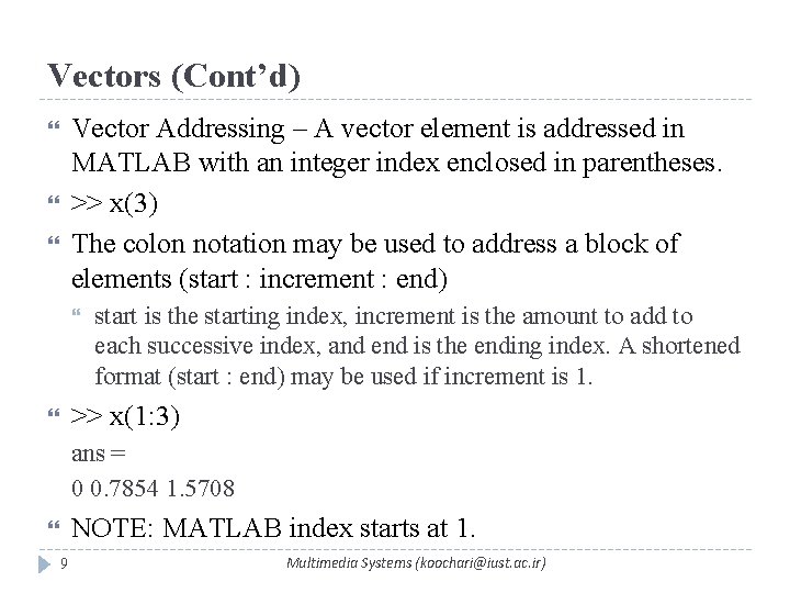 Vectors (Cont’d) Vector Addressing – A vector element is addressed in MATLAB with an