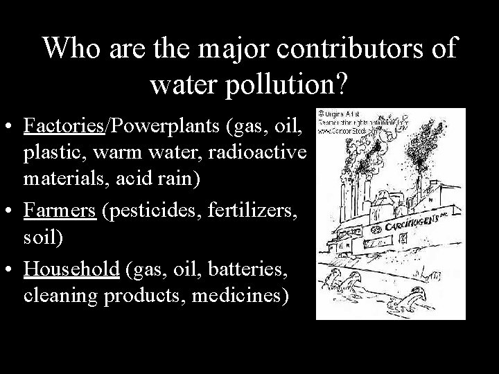 Who are the major contributors of water pollution? • Factories/Powerplants (gas, oil, plastic, warm