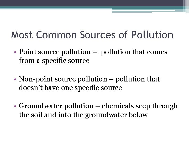 Most Common Sources of Pollution • Point source pollution – pollution that comes from