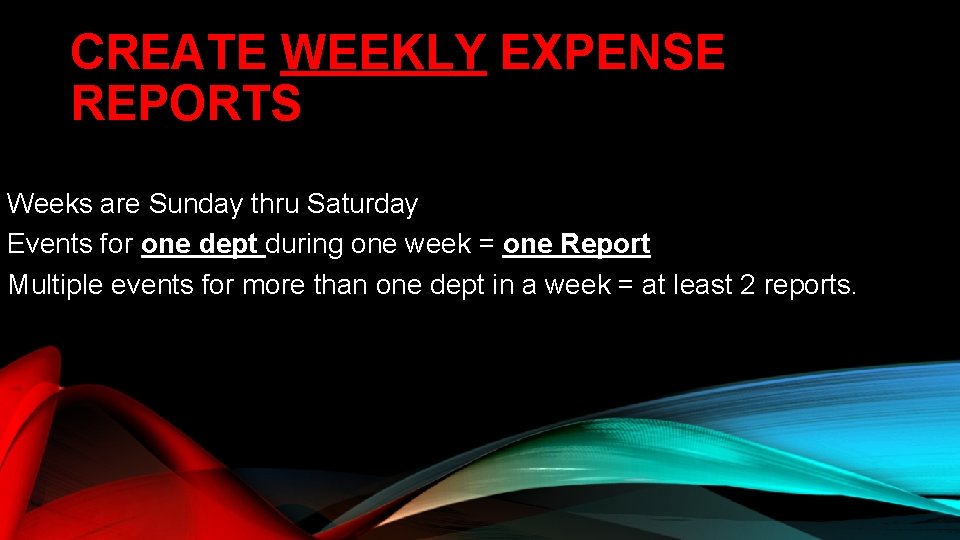 CREATE WEEKLY EXPENSE REPORTS Weeks are Sunday thru Saturday Events for one dept during