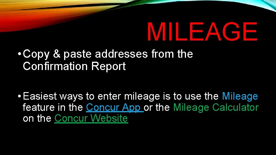 MILEAGE • Copy & paste addresses from the Confirmation Report • Easiest ways to