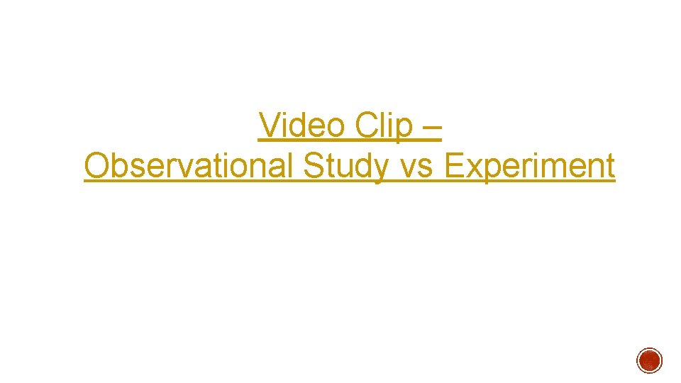 Video Clip – Observational Study vs Experiment 